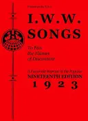 I.W.W. Dalok az elégedetlenség lángjainak szítására: A Little Red Song Book tizenkilencedik kiadásának (1923) fakszimile utánnyomása - I.W.W. Songs to Fan the Flames of Discontent: A Facsimile Reprint of the Nineteenth Edition (1923) of the Little Red Song Book