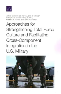 Megközelítések a teljes haderő kultúrájának megerősítésére és a komponensek közötti integráció elősegítésére az amerikai hadseregben - Approaches for Strengthening Total Force Culture and Facilitating Cross-Component Integration in the U.S. Military