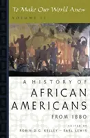 Újjáteremteni a világot: II. kötet: Az afroamerikaiak története 1880 óta - To Make Our World Anew: Volume II: A History of African Americans Since 1880