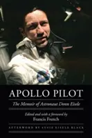 Apollo Pilot: Donn Eisele űrhajós emlékiratai - Apollo Pilot: The Memoir of Astronaut Donn Eisele