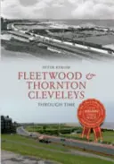 Fleetwood és Thornton Cleveleys az időben - Fleetwood & Thornton Cleveleys Through Time