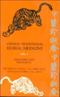 Kínai hagyományos gyógynövénygyógyászat I. kötet Diagnózis és kezelés - Chinese Traditional Herbal Medicine Volume I Diagnosis and Treatment