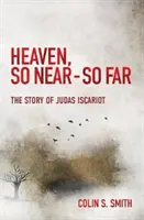 Mennyország, oly közel - oly távol: Iskarióti Júdás története - Heaven, So Near - So Far: The Story of Judas Iscariot