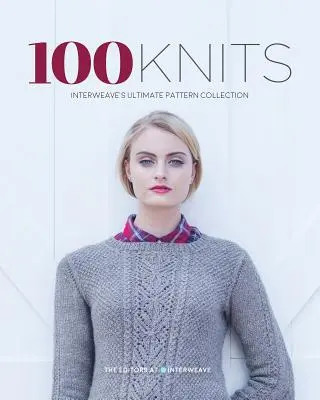 100 kötés: Interweave végső mintagyűjteménye - 100 Knits: Interweave's Ultimate Pattern Collection