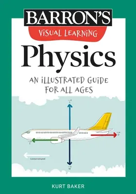 Vizuális tanulás: Fizika: Fizika: Egy illusztrált útmutató minden korosztály számára - Visual Learning: Physics: An Illustrated Guide for All Ages