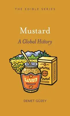 Mustár: A Global History - Mustard: A Global History