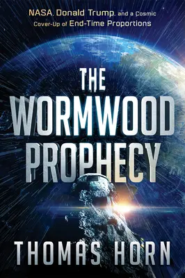 Wormwood Prophecy: NASA, Donald Trump és egy végidőhöz méltó kozmikus eltussolás - Wormwood Prophecy: NASA, Donald Trump, and a Cosmic Cover-Up of End-Time Proportions