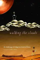 Walking the Clouds: A bennszülött tudományos-fantasztikus irodalom antológiája - Walking the Clouds: An Anthology of Indigenous Science Fiction