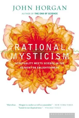 Racionális miszticizmus: Küldetések a tudomány és a spiritualitás határvidékéről - Rational Mysticism: Dispatches from the Border Between Science and Spirituality