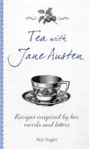 Tea Jane Austennel: Regényei és levelei által inspirált receptek - Tea with Jane Austen: Recipes Inspired by Her Novels and Letters