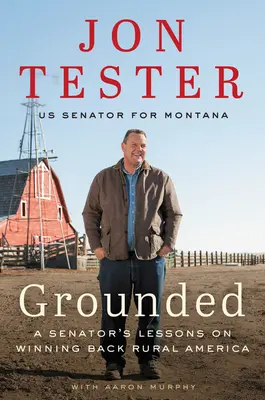 Grounded: Egy szenátor tanulságai a vidéki Amerika visszaszerzéséről - Grounded: A Senator's Lessons on Winning Back Rural America