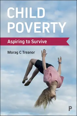 Gyermekszegénység: A túlélésre való törekvés - Child Poverty: Aspiring to Survive