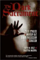 A sötét szentség: Igaz történetek a modern kori démoni megszállottságról és ördögűzésről - The Dark Sacrament: True Stories of Modern-Day Demon Possession and Exorcism