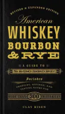 Amerikai whiskey, Bourbon és rozs: Útmutató a nemzet kedvenc szeszes italához - American Whiskey, Bourbon & Rye: A Guide to the Nation's Favorite Spirit