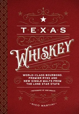 Texas Whiskey: A Lone Star State-i whiskyfőzés gazdag története - Texas Whiskey: A Rich History of Distilling Whiskey in the Lone Star State