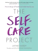 Az öngondoskodási projekt: Hogyan engedjük el a nyűgöt és szakítsunk időt magunkra? - The Self-Care Project: How to Let Go of Frazzle and Make Time for You