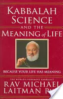 Kabbala, tudomány és az élet értelme: Mert az életednek van értelme - Kabbalah, Science and the Meaning of Life: Because Your Life Has Meaning
