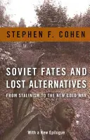 Sovětské osudy a ztracené alternativy: Od stalinismu k nové studené válce - Soviet Fates and Lost Alternatives: From Stalinism to the New Cold War