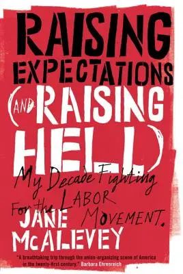 Raising Expectations (and Raising Hell): Évtizedes harcom a munkásmozgalomért - Raising Expectations (and Raising Hell): My Decade Fighting for the Labor Movement