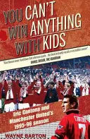 Gyerekekkel nem lehet nyerni - Eric Cantona és a Manchester United 1995-96-os szezonja - You Can't Win Anything with Kids - Eric Cantona & Manchester United's 1995-96 Season