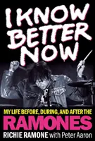 Most már jobban tudom: Az életem a Ramones előtt, alatt és után - I Know Better Now: My Life Before, During and After the Ramones