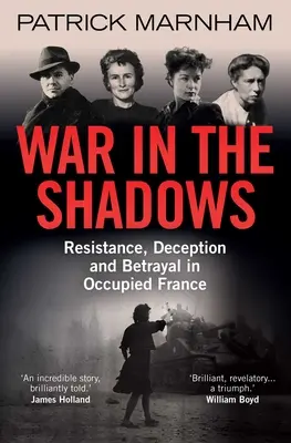 Háború az árnyékban: Ellenállás, megtévesztés és árulás a megszállt Franciaországban - War in the Shadows: Resistance, Deception and Betrayal in Occupied France