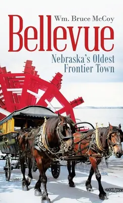 Bellevue: Nebraska legöregebb határ menti városa - Bellevue: Nebraska's Oldest Frontier Town