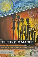 The Big Gamble: Az eritreaiak migrációja Európába - The Big Gamble: The Migration of Eritreans to Europe