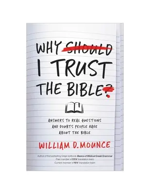 Miért bízom a Bibliában: Válaszok a Bibliával kapcsolatos valódi kérdésekre és kételyekre - Why I Trust the Bible: Answers to Real Questions and Doubts People Have about the Bible