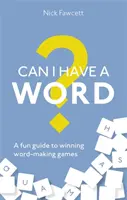 Válthatnánk pár szót? Szórakoztató útmutató a győztes szójátékokhoz - Can I Have a Word?: A Fun Guide to Winning Word Games