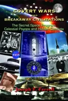 Titkos háborúk és elszakadó civilizációk: A titkos űrprogram, égi pszichopsziák és rejtett konfliktusok - Covert Wars and Breakaway Civilizations: The Secret Space Program, Celestial Psyops and Hidden Conflicts