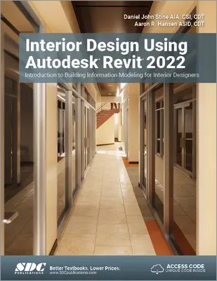 Belsőépítészeti tervezés az Autodesk Revit 2022 használatával: Bevezetés az épületinformációs modellezésbe belsőépítészek számára - Interior Design Using Autodesk Revit 2022: Introduction to Building Information Modeling for Interior Designers