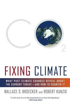 Az éghajlat helyreállítása: What Past Climate Changes Reveal about the Current Threat - And How to Counter It - Fixing Climate: What Past Climate Changes Reveal about the Current Threat--And How to Counter It