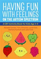 Szórakozás az érzésekkel az autizmus spektrumán: CBT-tevékenységek könyve 4-8 éves gyerekeknek - Having Fun with Feelings on the Autism Spectrum: A CBT Activity Book for Kids Age 4-8