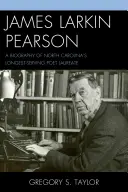 James Larkin Pearson: Larkin Larkin Pearson: Észak-Karolina leghosszabb ideig hivatalban lévő költőjének életrajza - James Larkin Pearson: A Biography of North Carolina's Longest Serving Poet Laureate