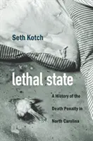 Halálos állapot: A halálbüntetés története Észak-Karolinában - Lethal State: A History of the Death Penalty in North Carolina