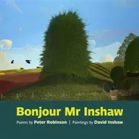 Bonjour Mr Inshaw - Peter Robinson versei, David Inshaw festményei - Bonjour Mr Inshaw - Poems by Peter Robinson, Paintings by David Inshaw