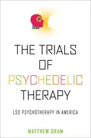 A pszichedelikus terápia kísérletei: LSD-pszichoterápia Amerikában - The Trials of Psychedelic Therapy: LSD Psychotherapy in America