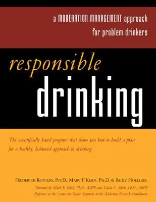 Felelős ivás: Mértéktartó magatartás problémás ivók számára [30 munkalapokkal] - Responsible Drinking: A Moderation Management Approach for Problem Drinkers with Worksheet [With 30 Worksheets]