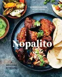Nopalito: A mexikói konyha [Szakácskönyv] - Nopalito: A Mexican Kitchen [A Cookbook]