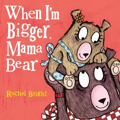 Mikor nagyobb leszek, Mama Maci - When I'm Bigger, Mama Bear