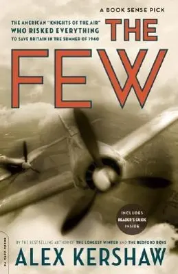 A kevesek: A levegő amerikai lovagjai, akik mindent kockára tettek, hogy harcolhassanak az angliai csatában - The Few: The American Knights of the Air Who Risked Everything to Fight in the Battle of Britain