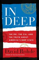 In Deep: Az FBI, a Cia és az igazság Amerika mély államáról - In Deep: The Fbi, the Cia, and the Truth about America's Deep State