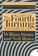 A negyedik fordulat: Mit mondanak a történelem ciklusai Amerika következő sorsdöntő találkozásáról - The Fourth Turning: What the Cycles of History Tell Us about America's Next Rendezvous with Destiny