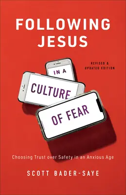 Jézus követése a félelem kultúrájában: A bizalom választása a biztonság helyett a félelemmel teli korban - Following Jesus in a Culture of Fear: Choosing Trust Over Safety in an Anxious Age