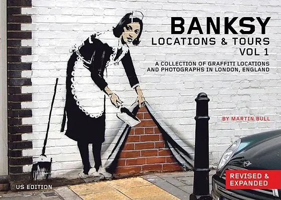 Banksy helyszínek és túrák 1. kötet: Graffiti helyszínek és fényképek gyűjteménye Londonban, Angliában - Banksy Locations and Tours Volume 1: A Collection of Graffiti Locations and Photographs in London, England