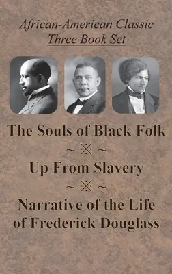 African-American Classic Three Book Set - The Souls of Black Folk, Up From Slavery, and Narrative of the Life of Frederick Douglass (Három könyvből álló sorozat - A fekete nép lelke, Up From Slavery, és Narrative of the Life of Frederick Douglass). - African-American Classic Three Book Set - The Souls of Black Folk, Up From Slavery, and Narrative of the Life of Frederick Douglass