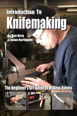 Bevezetés a késkészítésbe: A kezdők barkácsolási útmutatója a késkészítéshez - Introduction to Knifemaking: The Beginner's DIY Guide to Making Knives