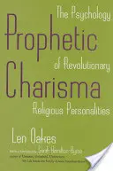Prófétai karizma: A forradalmi vallási személyiségek pszichológiája - Prophetic Charisma: The Psychology of Revolutionary Religious Personalities