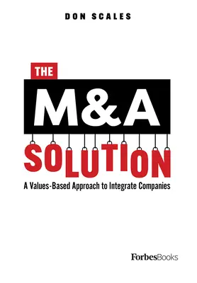 Az M&A megoldás: Egy értékalapú megközelítés a vállalatok integrálásához - The M&A Solution: A Values-Based Approach to Integrate Companies